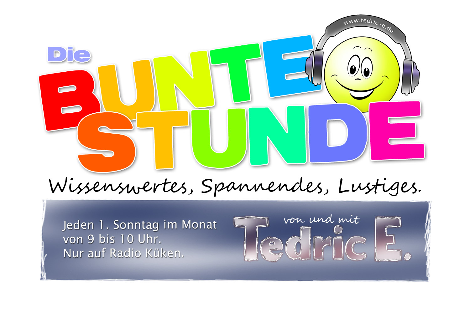 Die Bunte Stunde mit Tedric E. Nur auf Radio Küken. Wissenswertes, Spannendes, Lustiges.